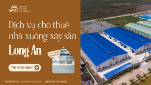 Dịch vụ cho thuê nhà xưởng xây sẵn tại long an
