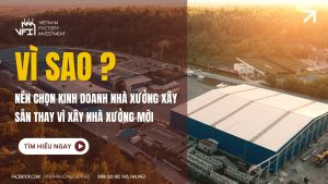 Vì Sao Nên Chọn Kinh Doanh Nhà Xưởng Xây Sẵn Thay Vì Xây Nhà Xưởng Mới?
