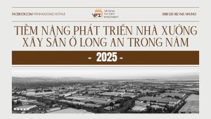Tiềm Năng Phát Triển Nhà Xưởng Xây Sẵn Ở Long An Trong Năm 2025
