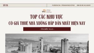 Top các khu vực có giá thuê nhà xưởng hấp dẫn nhất hiện nay