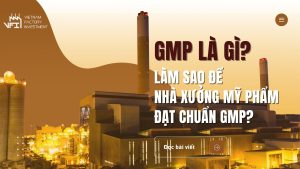 GMP là gì Làm sao để nhà xưởng mỹ phẩm đạt chuẩn GMP